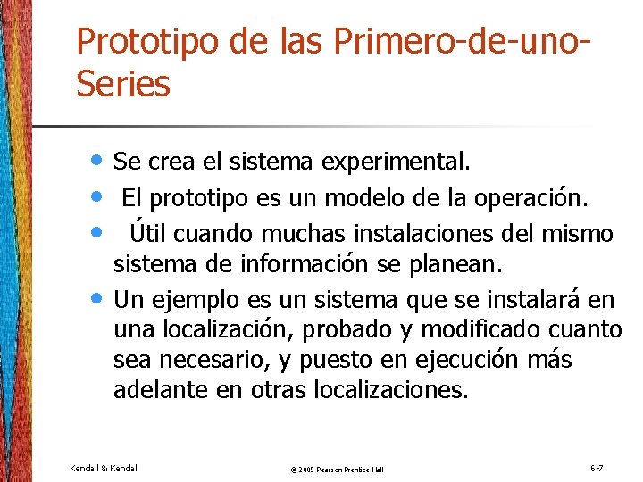 Prototipo de las Primero-de-uno. Series • • Se crea el sistema experimental. El prototipo