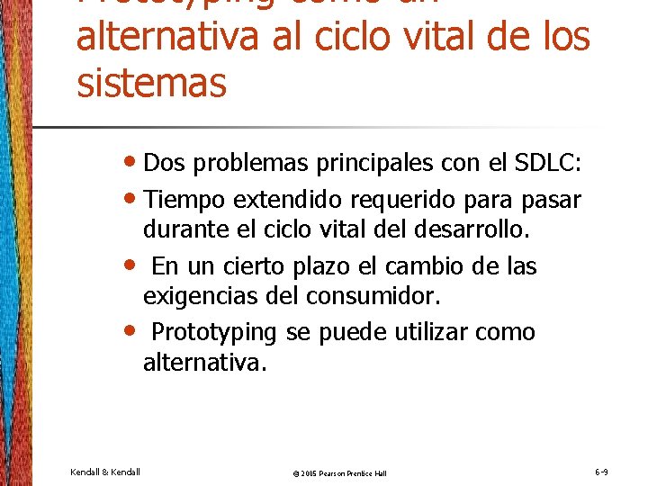 Prototyping como un alternativa al ciclo vital de los sistemas • Dos problemas principales