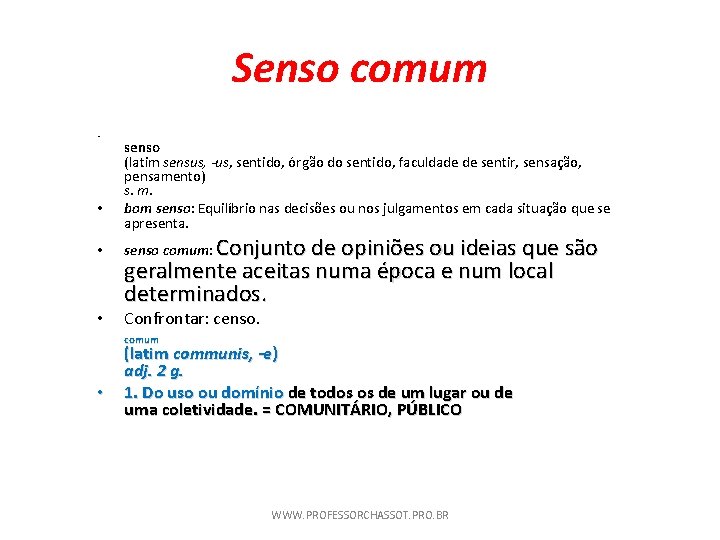 Senso comum • • senso (latim sensus, -us, sentido, órgão do sentido, faculdade de