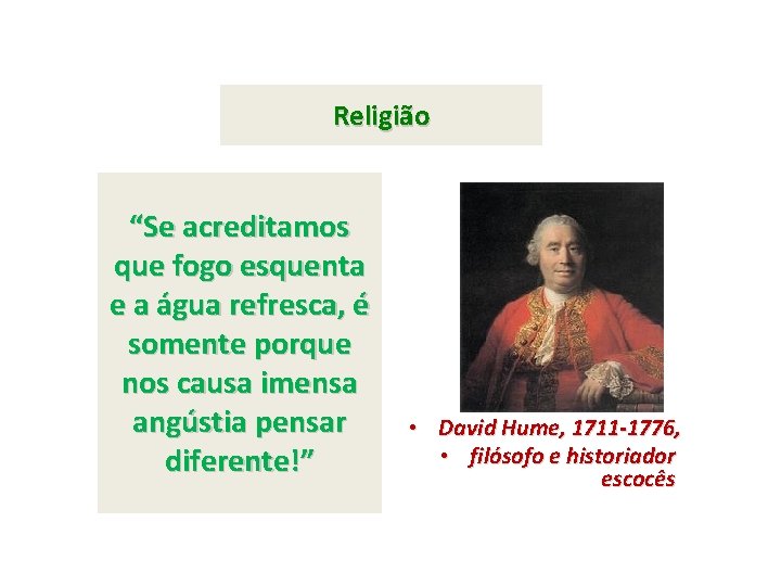 Religião “Se acreditamos que fogo esquenta e a água refresca, é somente porque nos