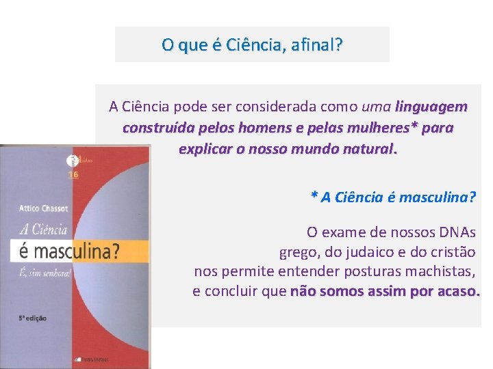 O que é Ciência, afinal? A Ciência pode ser considerada como uma linguagem construída