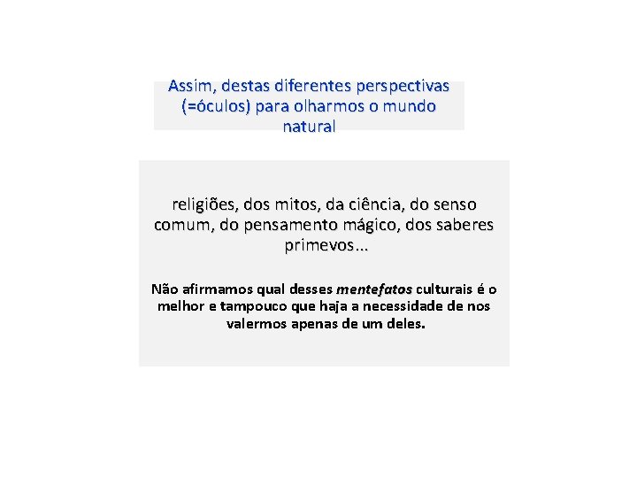 Assim, destas diferentes perspectivas (=óculos) para olharmos o mundo natural religiões, dos mitos, da