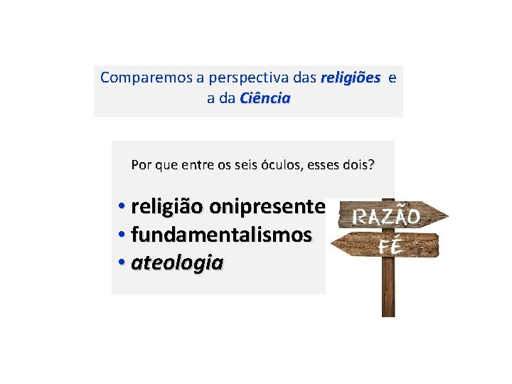 Comparemos a perspectiva das religiões e religiões a da Ciência Por que entre os