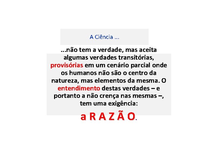 A Ciência. . . não tem a verdade, mas aceita algumas verdades transitórias, provisórias