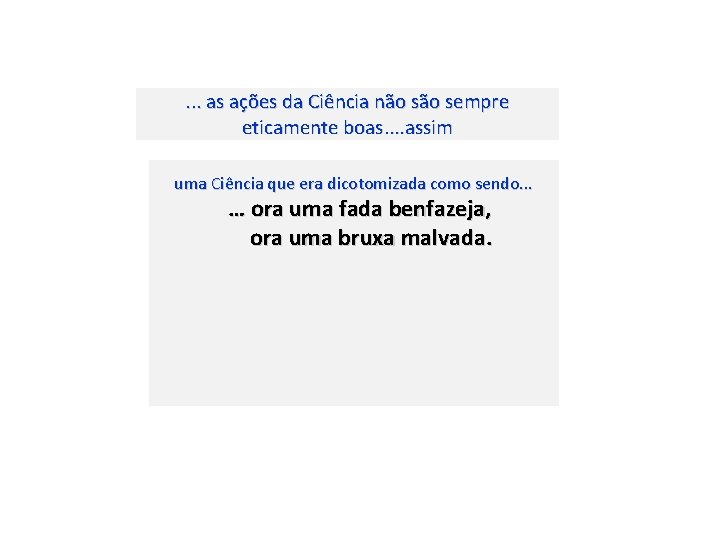 . . . as ações da Ciência não sempre eticamente boas. . assim uma