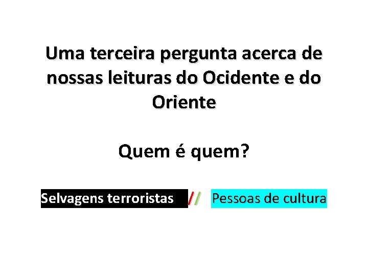 Uma terceira pergunta acerca de nossas leituras do Ocidente e do Oriente Quem é