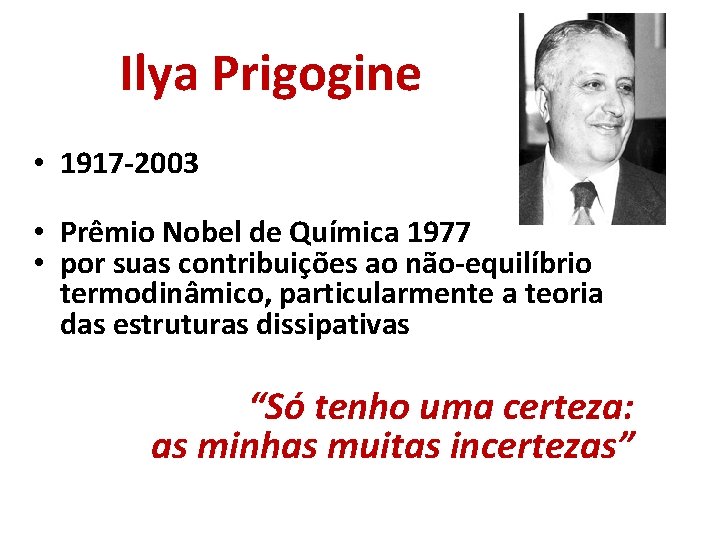  Ilya Prigogine • 1917 -2003 • Prêmio Nobel de Química 1977 • por