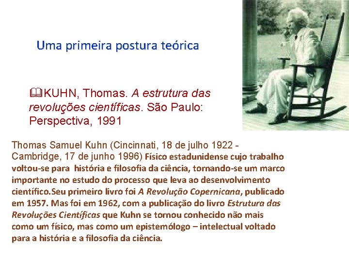 Uma primeira postura teórica KUHN, Thomas. A estrutura das revoluções científicas. São Paulo: Perspectiva,