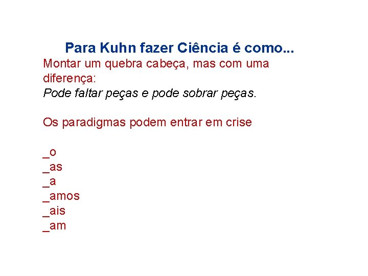 Para Kuhn fazer Ciência é como. . . Montar um quebra cabeça, mas com