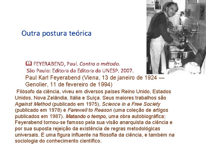 Outra postura teórica FEYERABEND, Paul. Contra o método. São Paulo: Editora da UNESP. 2007.