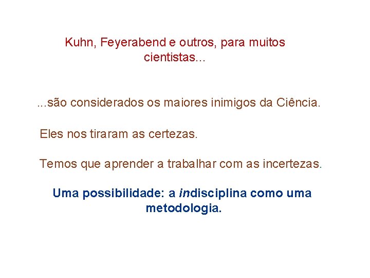 Kuhn, Feyerabend e outros, para muitos cientistas. . . . são considerados os maiores