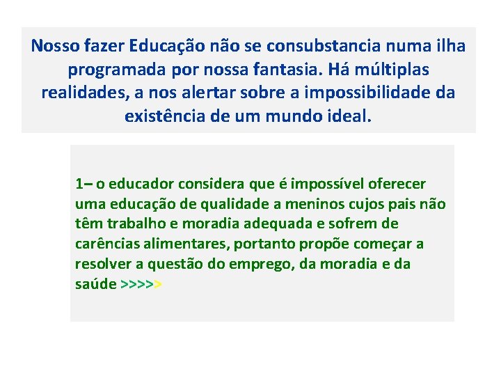 Nosso fazer Educação não se consubstancia numa ilha programada por nossa fantasia. Há múltiplas