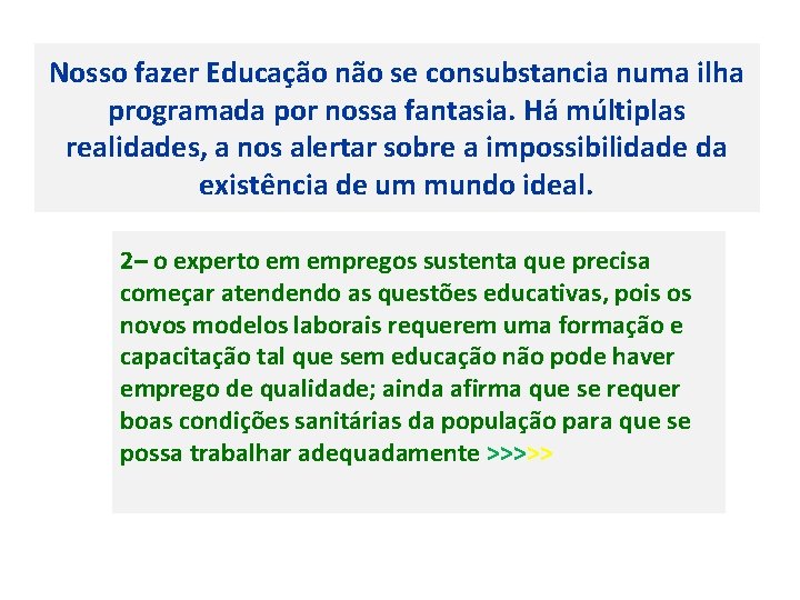 Nosso fazer Educação não se consubstancia numa ilha programada por nossa fantasia. Há múltiplas