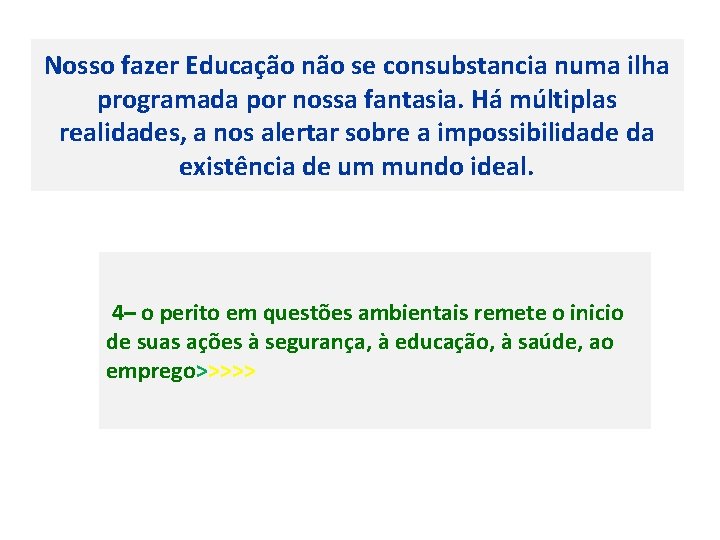 Nosso fazer Educação não se consubstancia numa ilha programada por nossa fantasia. Há múltiplas