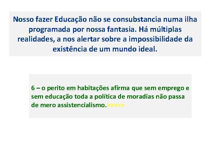 Nosso fazer Educação não se consubstancia numa ilha programada por nossa fantasia. Há múltiplas