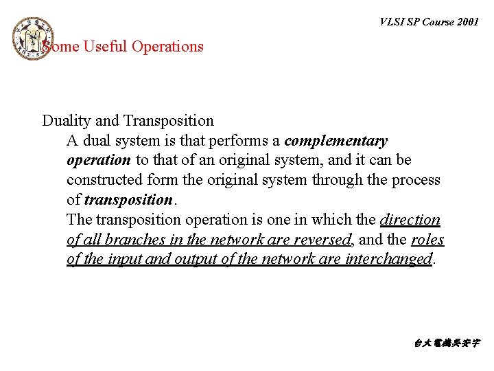 VLSI SP Course 2001 Some Useful Operations Duality and Transposition A dual system is