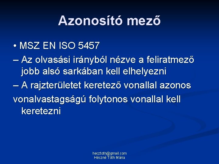 Azonosító mező • MSZ EN ISO 5457 – Az olvasási irányból nézve a feliratmező