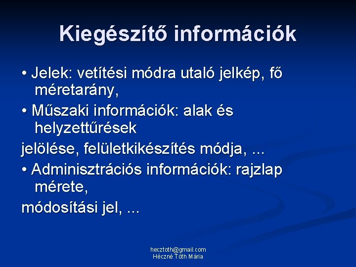 Kiegészítő információk • Jelek: vetítési módra utaló jelkép, fő méretarány, • Műszaki információk: alak