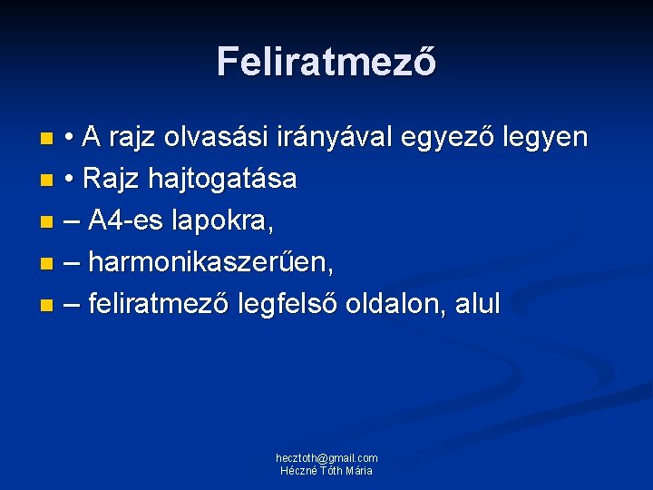 Feliratmező • A rajz olvasási irányával egyező legyen n • Rajz hajtogatása n –