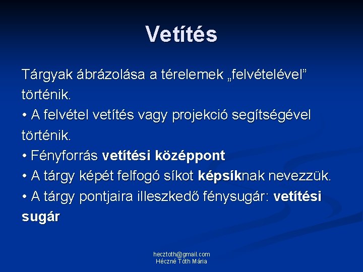 Vetítés Tárgyak ábrázolása a térelemek „felvételével” történik. • A felvétel vetítés vagy projekció segítségével