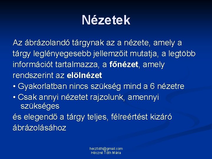 Nézetek Az ábrázolandó tárgynak az a nézete, amely a tárgy leglényegesebb jellemzőit mutatja, a