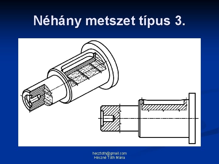 Néhány metszet típus 3. hecztoth@gmail. com Héczné Tóth Mária 