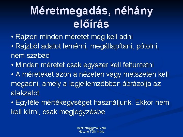 Méretmegadás, néhány előírás • Rajzon minden méretet meg kell adni • Rajzból adatot lemérni,