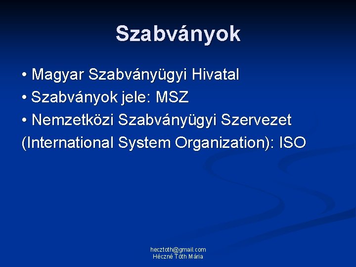 Szabványok • Magyar Szabványügyi Hivatal • Szabványok jele: MSZ • Nemzetközi Szabványügyi Szervezet (International