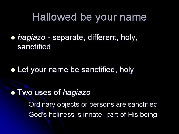 Hallowed be your name l hagiazo - separate, different, holy, sanctified l Let your