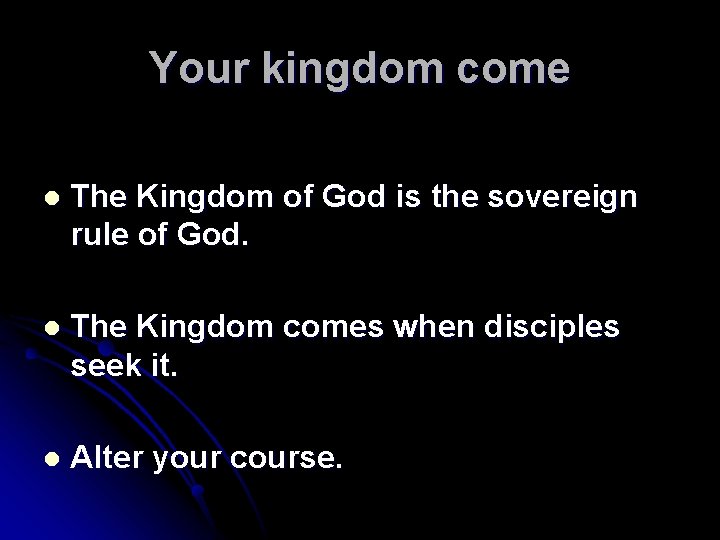 Your kingdom come l The Kingdom of God is the sovereign rule of God.