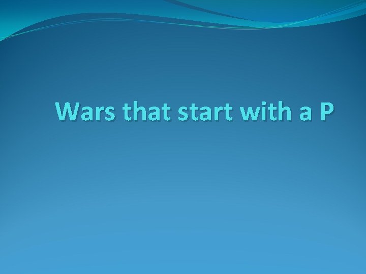 Wars that start with a P 