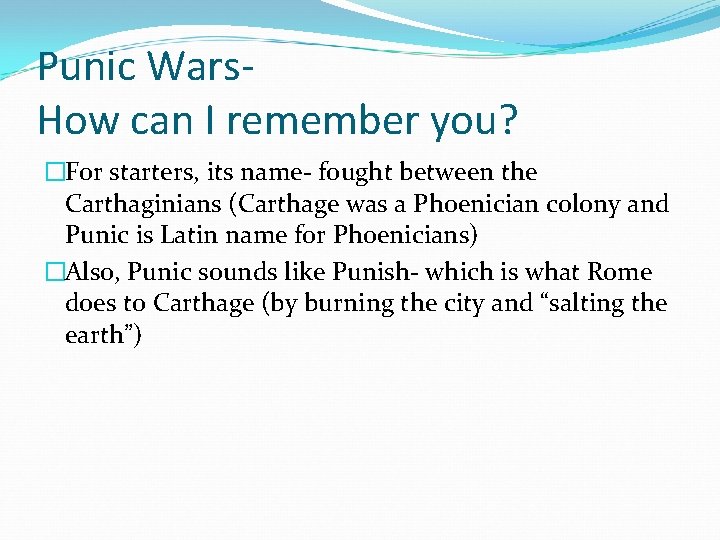 Punic Wars. How can I remember you? �For starters, its name- fought between the