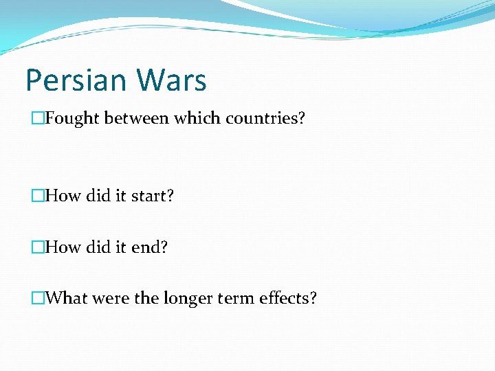 Persian Wars �Fought between which countries? �How did it start? �How did it end?