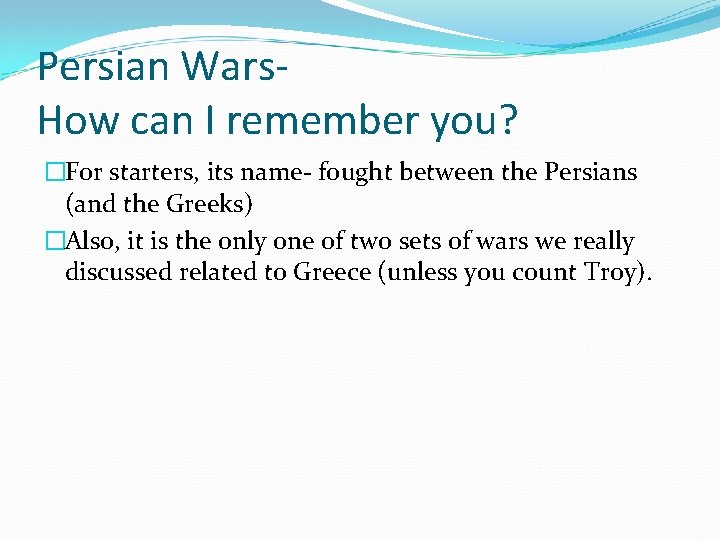Persian Wars. How can I remember you? �For starters, its name- fought between the