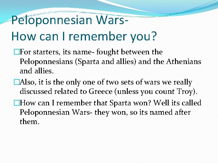 Peloponnesian Wars. How can I remember you? �For starters, its name- fought between the