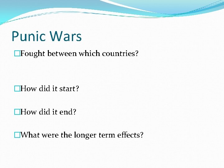 Punic Wars �Fought between which countries? �How did it start? �How did it end?