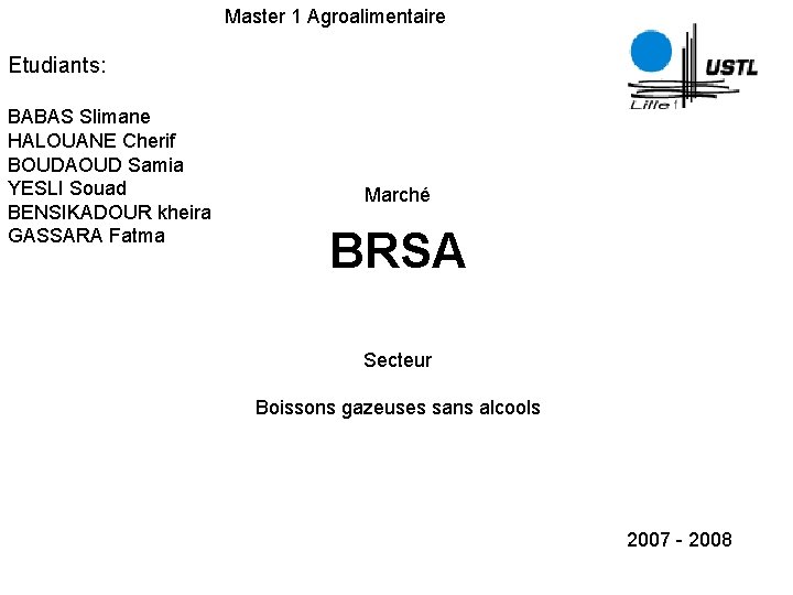  Master 1 Agroalimentaire Etudiants: BABAS Slimane HALOUANE Cherif BOUDAOUD Samia YESLI Souad BENSIKADOUR