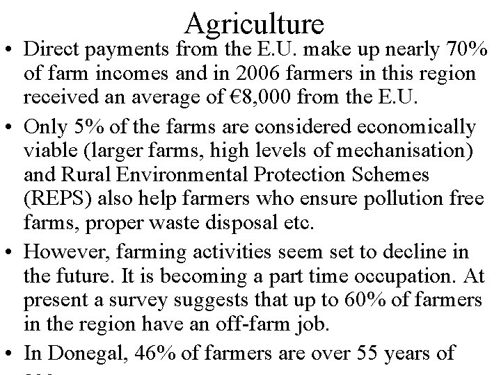 Agriculture • Direct payments from the E. U. make up nearly 70% of farm