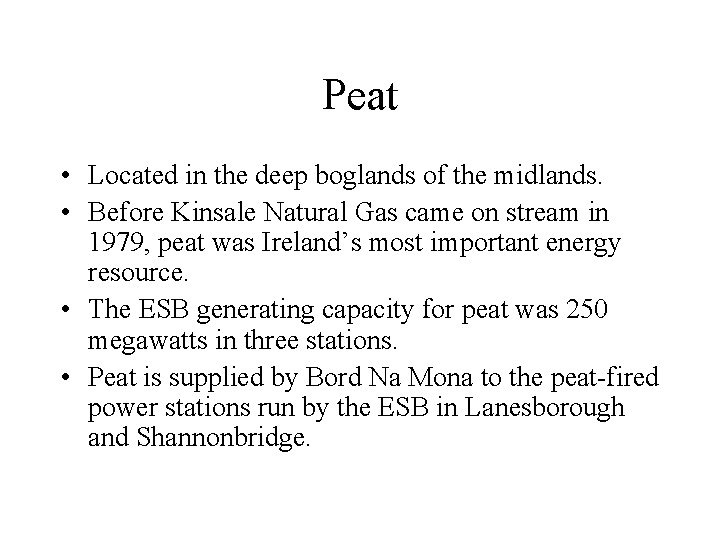 Peat • Located in the deep boglands of the midlands. • Before Kinsale Natural