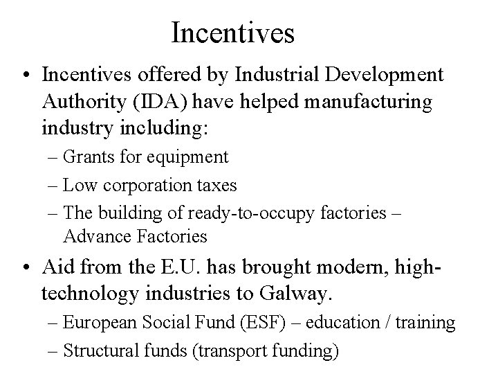 Incentives • Incentives offered by Industrial Development Authority (IDA) have helped manufacturing industry including: