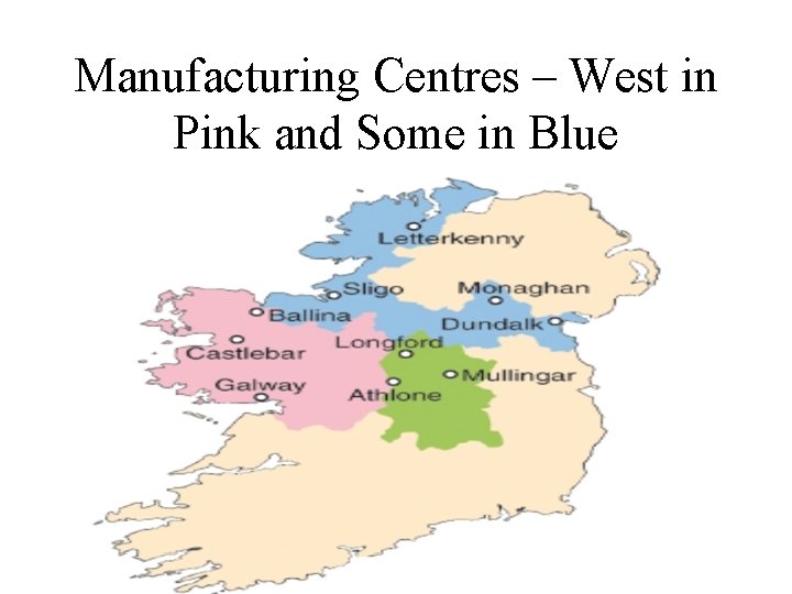 Manufacturing Centres – West in Pink and Some in Blue 