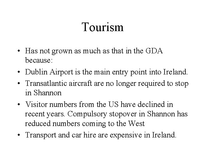 Tourism • Has not grown as much as that in the GDA because: •