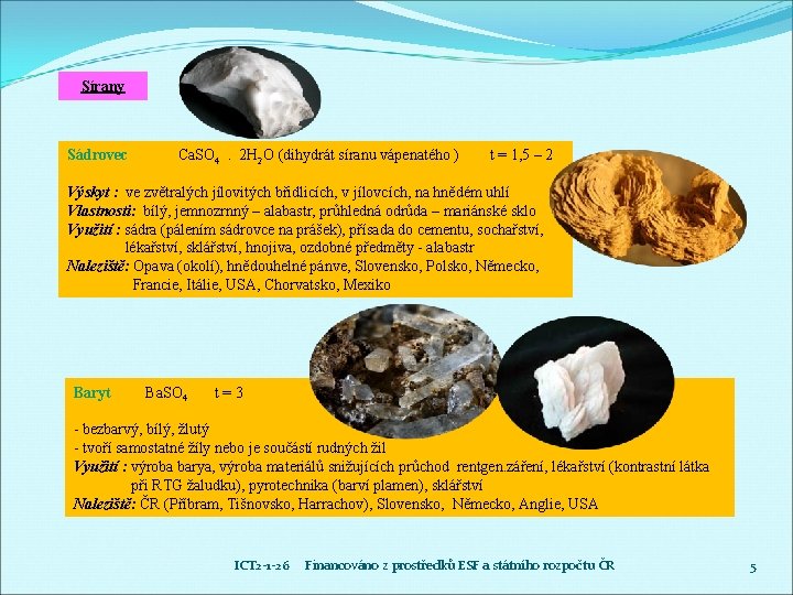 Sírany Sádrovec Ca. SO 4. 2 H 2 O (dihydrát síranu vápenatého ) t