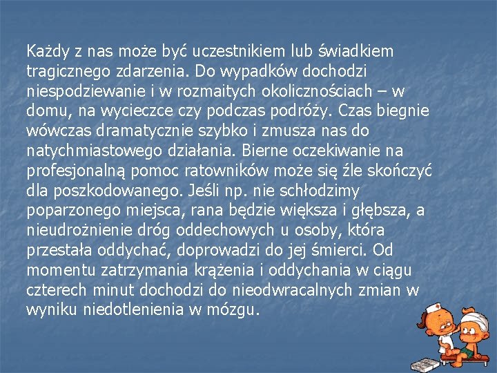 Każdy z nas może być uczestnikiem lub świadkiem tragicznego zdarzenia. Do wypadków dochodzi niespodziewanie