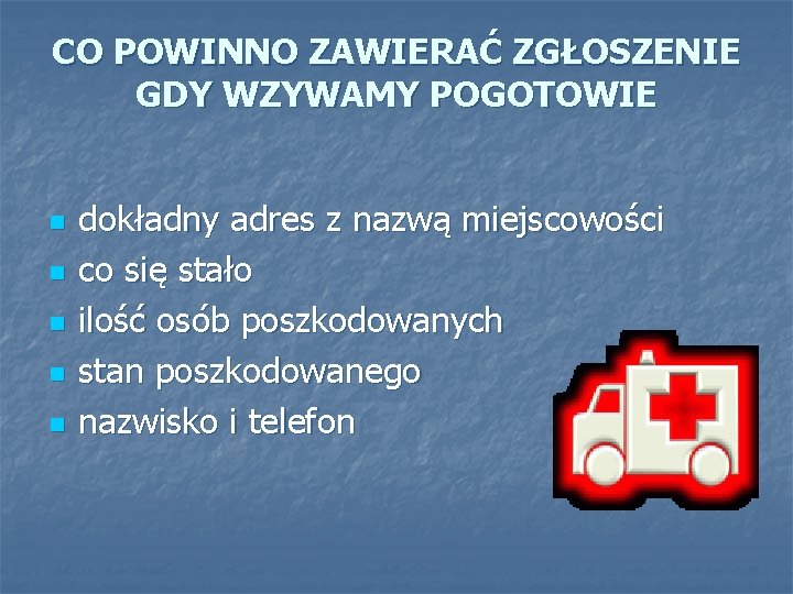 CO POWINNO ZAWIERAĆ ZGŁOSZENIE GDY WZYWAMY POGOTOWIE n n n dokładny adres z nazwą