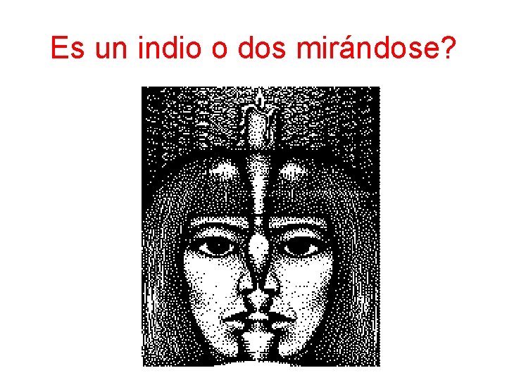 Es un indio o dos mirándose? 