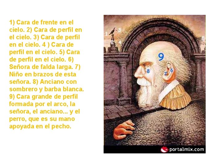 1) Cara de frente en el cielo. 2) Cara de perfil en el cielo.