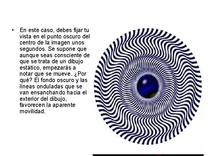  • En este caso, debes fijar tu vista en el punto oscuro del