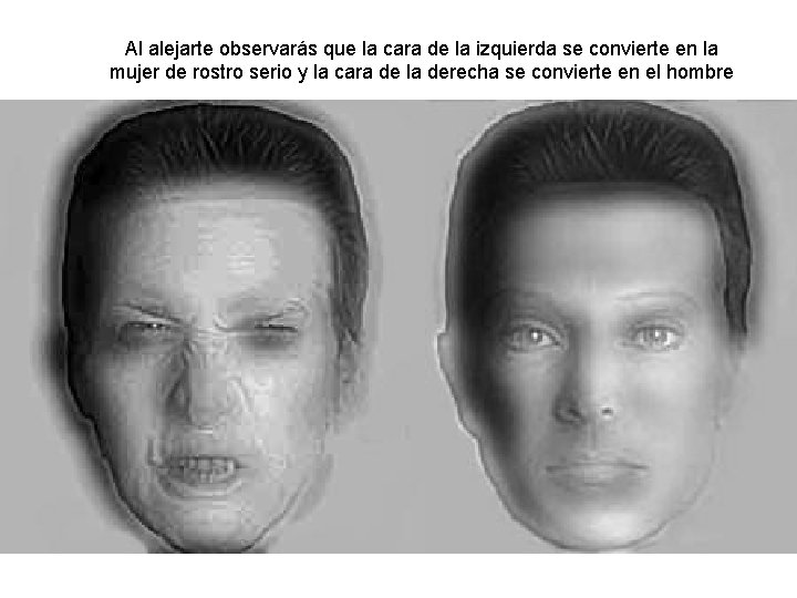 Al alejarte observarás que la cara de la izquierda se convierte en la mujer