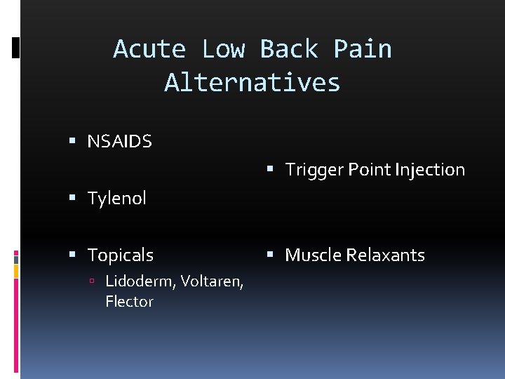 Acute Low Back Pain Alternatives NSAIDS Trigger Point Injection Tylenol Topicals Lidoderm, Voltaren, Flector